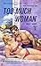 Too Much Woman by Elliott Gilbert