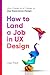 How to Land a Job in UX Des...