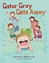 Gator Gray Gets Away: The Humorous Adventures of Gator Gray Taking his First Steps