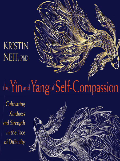 The Yin and Yang of Self-Compassion Cultivating Kindness and Strength in the Face of Difficulty