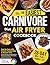 The Easiest Carnivore Diet Air Fryer Cookbook by Kate Bloom