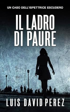 Il ladro di paure: Ispettrice Escudero n°1. Thriller poliziesco. (Ispettrice Escudero. Romanzo poliziesco noir di mistero e suspense.) (Italian Edition)