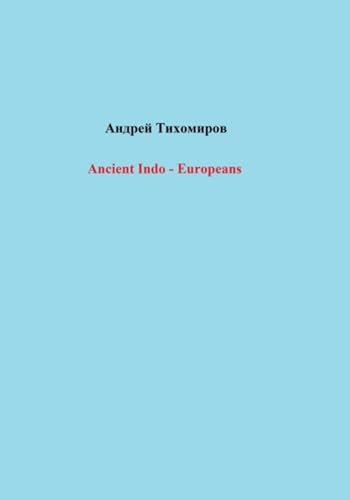 Ancient Indo – Europeans (Kindle Edition)