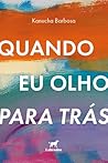 Quando eu olho para trás by Kanucha Barbosa
