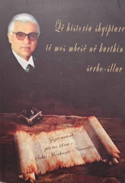 Që historia shqiptare të mos mbesë në kurthin serbo-sllav : njëzetë autorë për tre librat e Sabri Maxhunit-Novosellës