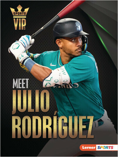 Meet Julio Rodríguez: Seattle Mariners Superstar (Sports VIPs (Lerner ™ Sports))