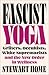 Fascist Yoga: Grifters, Occ...