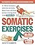 Somatic Exercises: The Essential Guide to a Regulated Nervous System: 50+ Effective Techniques to Soothe Stress and Anxiety, Release Trauma, and ... the Vagus Nerve (Nervous System Regulation)
