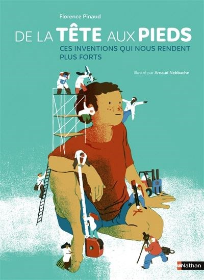 De la tête aux pieds, les inventions au service du corps (Hardcover)