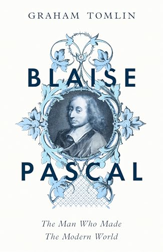Blaise Pascal: The Man Who Made the Modern World (Hardcover)