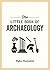 The Little Book of Archaeol...