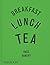 Breakfast, Lunch, Tea by Rose Carrarini Breakfast, Lunch, Tea by Rose Carrarini