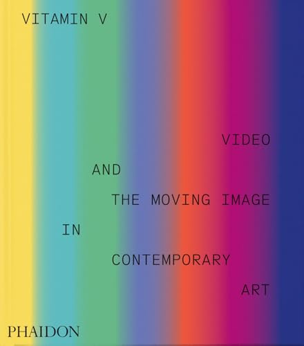 Vitamin V: Video and the Moving Image in Contemporary Art (Hardcover)