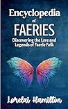 Encyclopedia of Faeries by Lorelai Hamilton