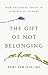 The Gift of Not Belonging by Rami Kaminski MD The Gift of Not Belonging by Rami Kaminski MD