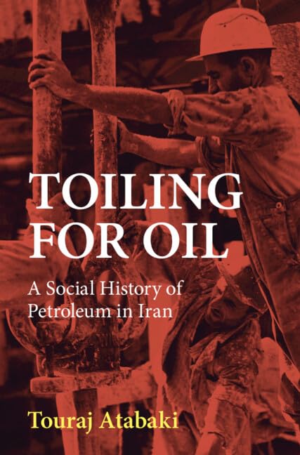 Toiling for Oil: A Social History of Petroleum in Iran (Hardcover)