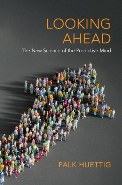 Looking Ahead: The New Science of the Predictive Mind (Hardcover)