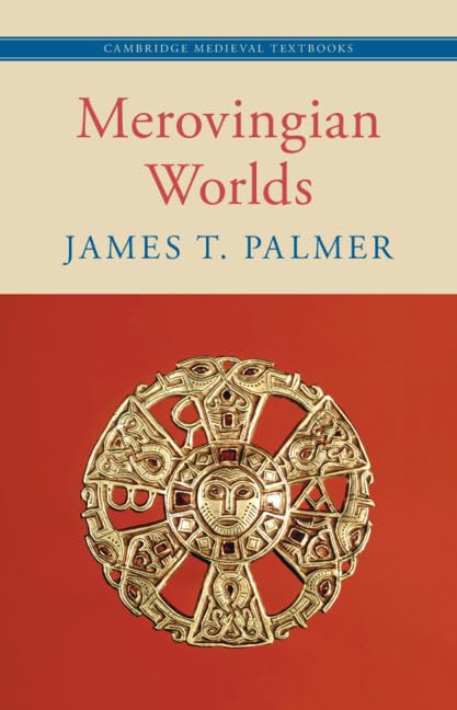 Merovingian Worlds (Cambridge Medieval Textbooks)