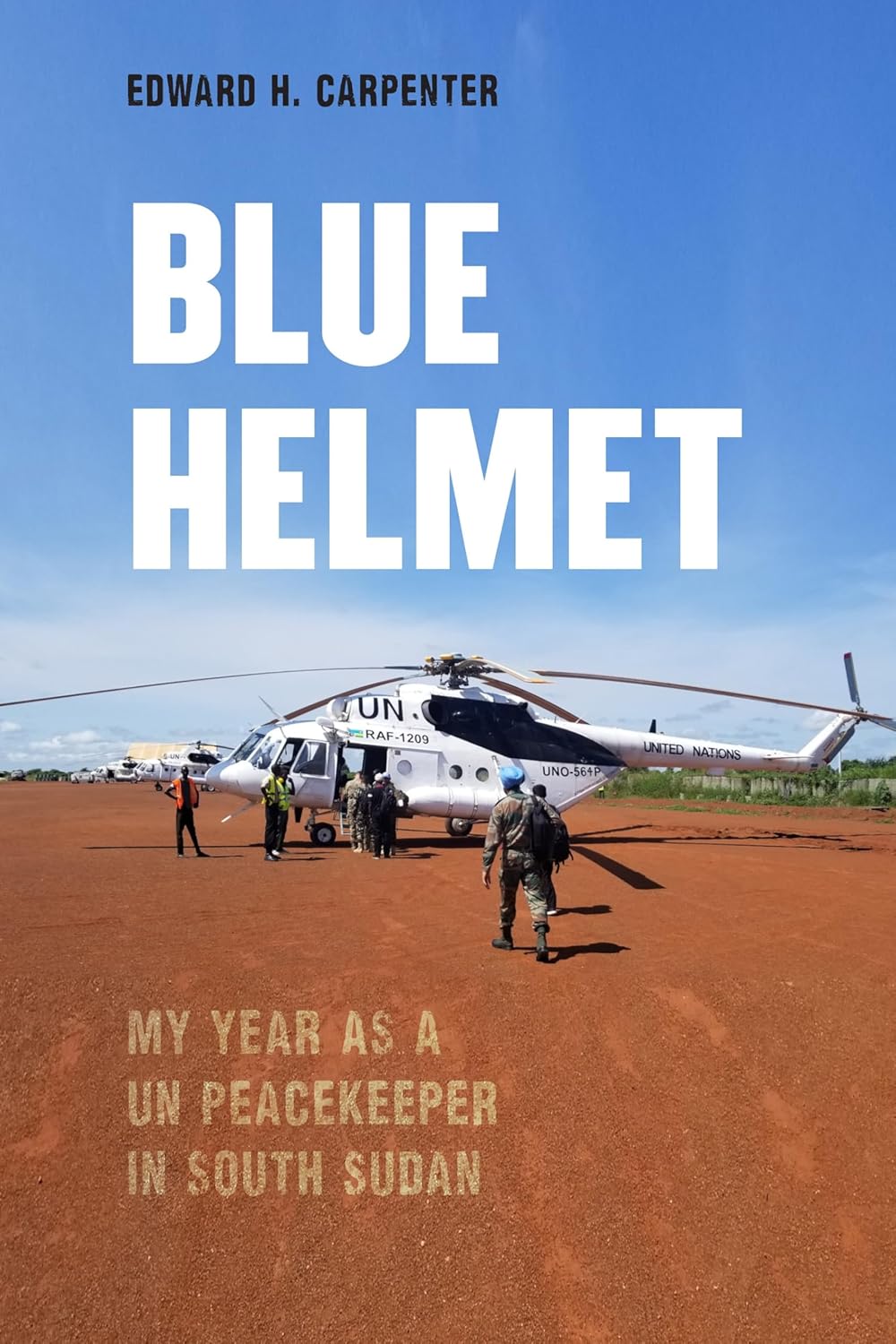 Blue Helmet: My Year as a UN Peacekeeper in South Sudan (Hardcover)