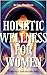 Holistic Wellness for Women...