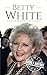 Betty White: A Life from Beginning to End (Biographies of Actors)