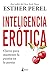Inteligencia erótica: Claves para mantener la pasión en la pareja (Spanish Edition)