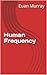 Human Frequency by Euan Murray
