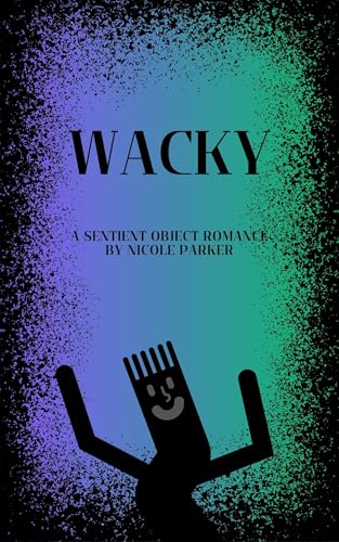 Wacky: A Sentient Object Romance (Kyleverse Book 9)