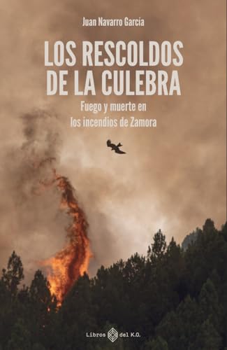Los rescoldos de la Culebra: Fuego y muerte en los incendios de Zamora (Paperback)
