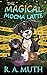 The Magical Mocha Latte by R. A. Muth
