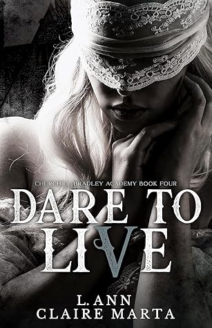 Dare To Live (Churchill Bradley Academy, #4)