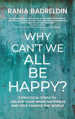 Why Can't We All Be Happy?: 5 Practical Steps to Unlock Your Inner Happiness and Help Change The World (Kindle Edition)