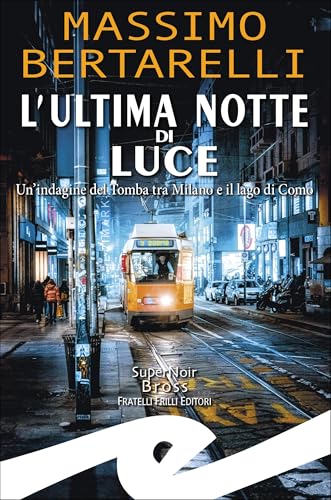 L'ultima notte di Luce: Un'indagine del Tomba tra Milano e il Lago di Como (il Tomba Vol. 1) (Italian Edition)