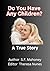 Do You Have Any Children?: A Compelling. True Story of a Mother's Battle with The Mental Health System and DCF To Help Her Daughter