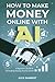 How to Make Money Online with AI by Alex Sanbert