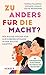 Zu anders für die Macht?: Wie mutige Frauen für Gleichberechtigung in der Politik kämpfen (German Edition)