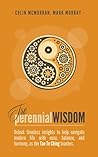 The Perennial Wisdom: Unlock timeless insights to help navigate modern life with ease, balance, and harmony as the Tao Te Ching teaches. The Perennial Wisdom: Unlock timeless insights to help navigate modern life with ease, balance, and harmony as the Tao Te Ching teaches.