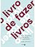 O Livro de Fazer Livros by Cecilia Arbolave