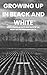 GROWING UP IN BLACK AND WHI...