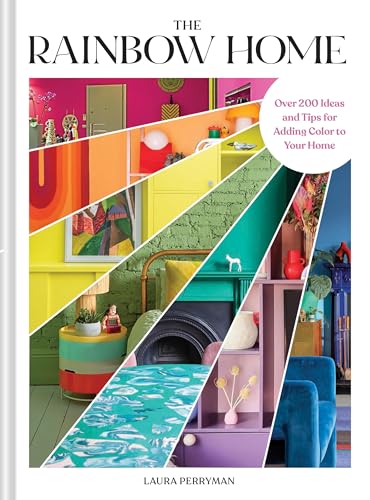 The Rainbow Home: Over 200 Ideas and Tips for Adding Color to Your Home (Hardcover)