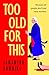 Too Old For This by Samantha  Downing