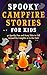 Spooky Campfire Stories for Kids by Eldon Ember