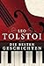 Leo Tolstoi - Die besten Geschichten: Diese Sammlung enthält "Die Kreutzersonate", "Wie viel Boden braucht der Mensch", "Ein Überfall" und andere Erzählungen des Großmeisters (German Edition)