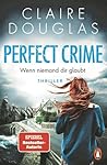 Perfect Crime - Wenn niemand dir glaubt by Claire Douglas