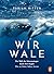Wir Wale: Die Welt der Meer...
