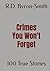 Crimes You Won't Forget: 100 True Stories (R.D's True Crime Library)