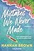 Mistakes We Never Made by Hannah Brown