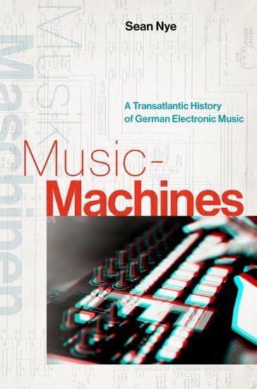Music-Machines: A Transatlantic History of German Electronic Music (Hardcover)
