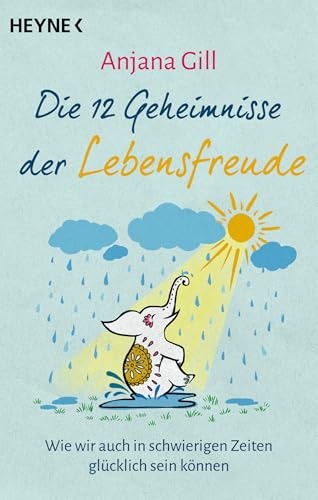 Die 12 Geheimnisse der Lebensfreude: Wie wir auch in schwierigen Zeiten glücklich sein können - SPIEGEL-Bestseller (German Edition)
