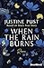 When the Rain Burns by Justine Pust